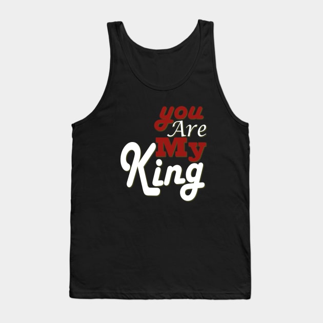 you are my king Tank Top by Day81